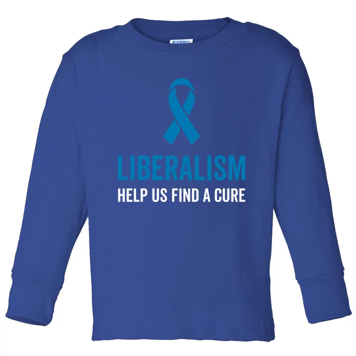 Liberalism Help Us Find A Cure Sarcastic Awareness Gift Toddler Long Sleeve Shirt