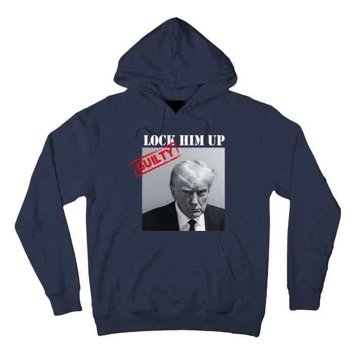 Lock Him Up Donald Trump Guilty Mugshot Tall Hoodie