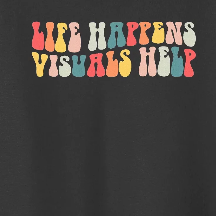 Life Happens Visuals Help Retro Special Education Teacher Toddler T-Shirt