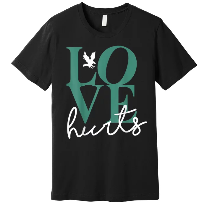 Hurts So Good Eagles Fan - Love Hurts Eagles Fan Vintage Premium T-Shirt