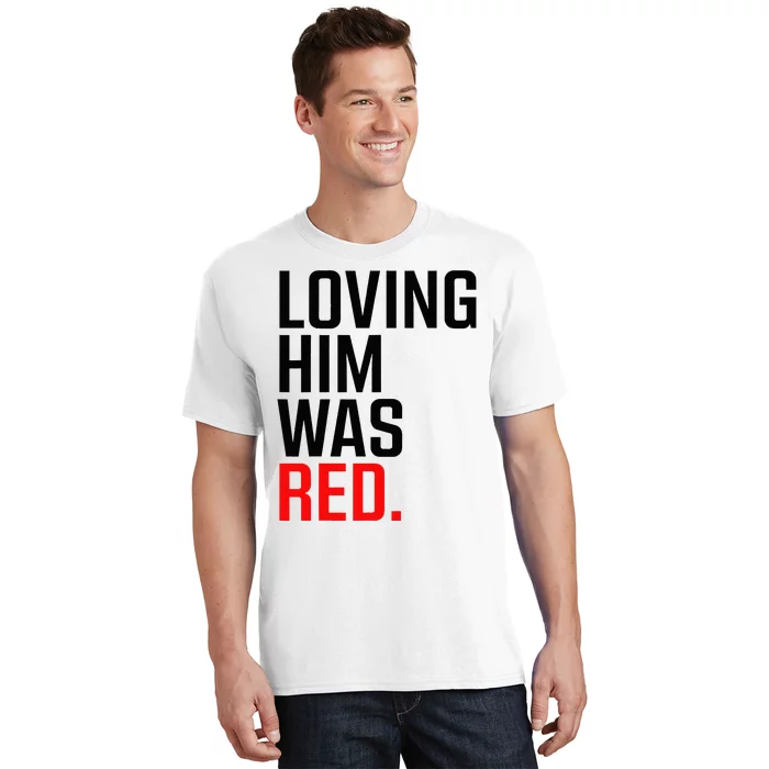 Loving Him Was Red T-Shirt