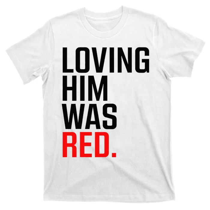 Loving Him Was Red T-Shirt