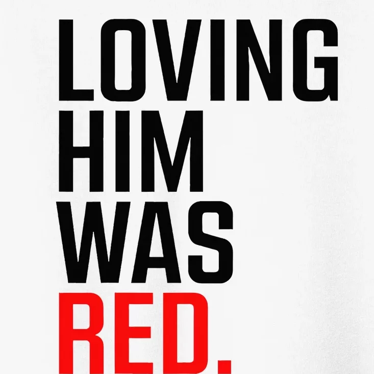 Loving Him Was Red Toddler T-Shirt