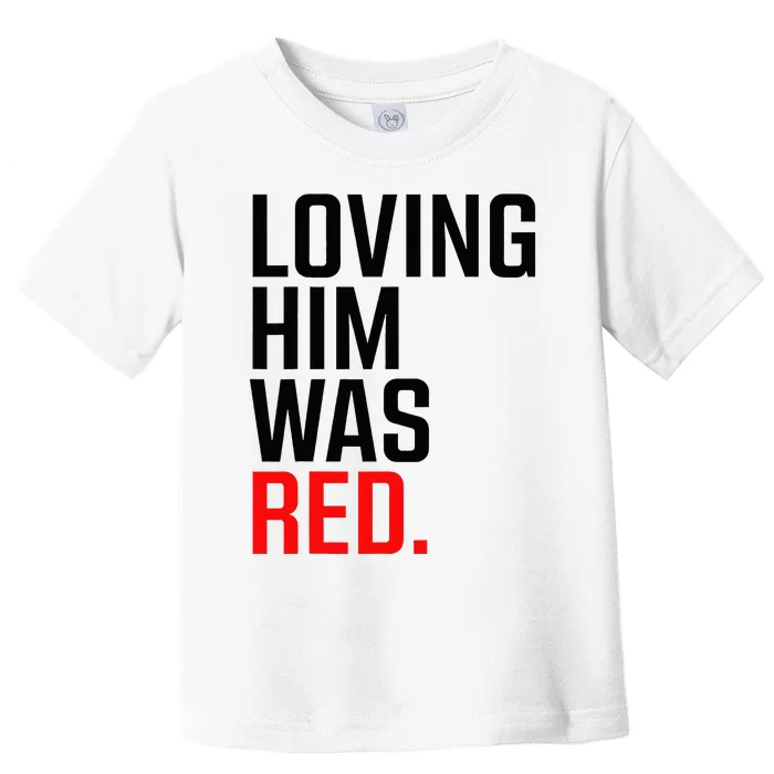 Loving Him Was Red Toddler T-Shirt