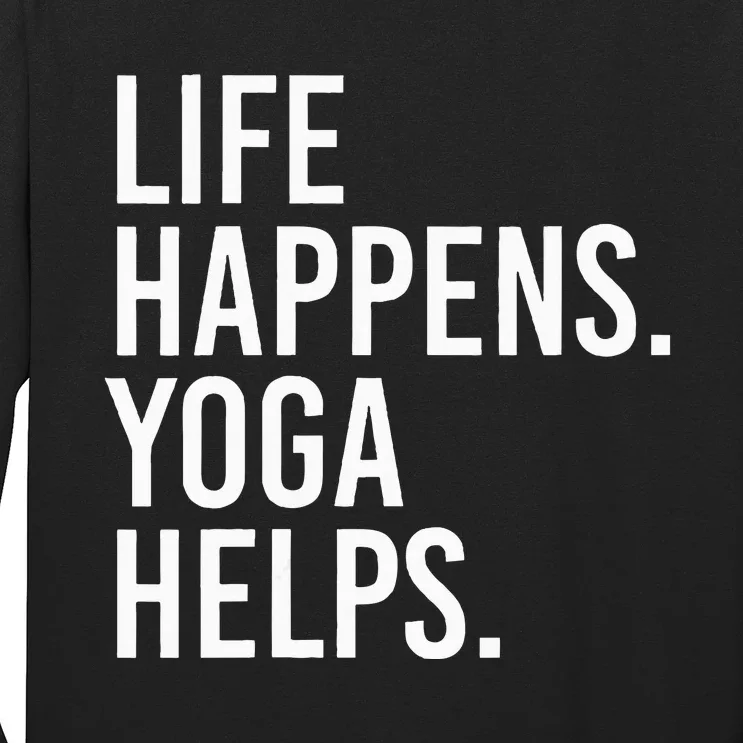 Life Happens Yoga Helps Long Sleeve Shirt