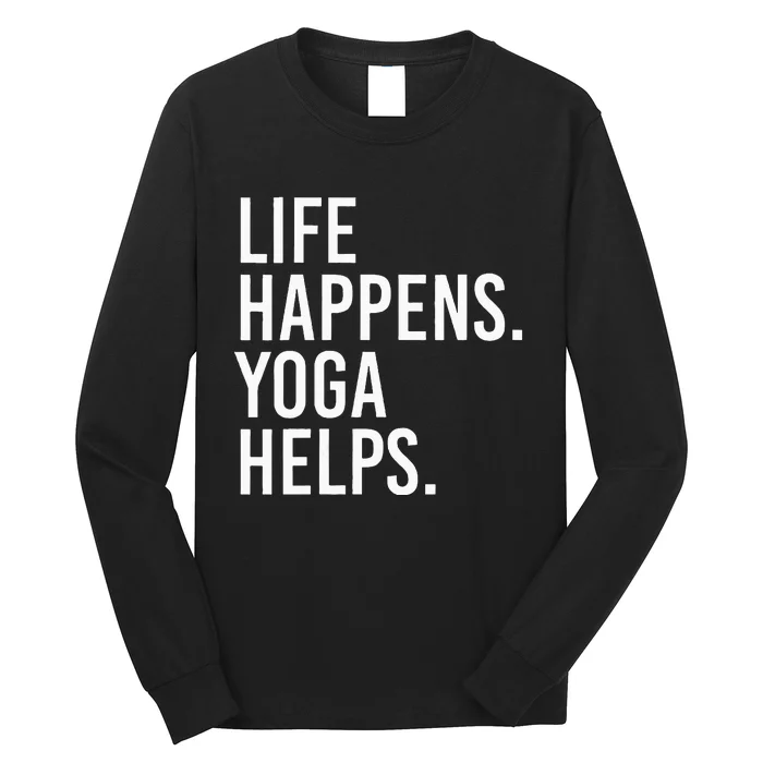 Life Happens Yoga Helps Long Sleeve Shirt