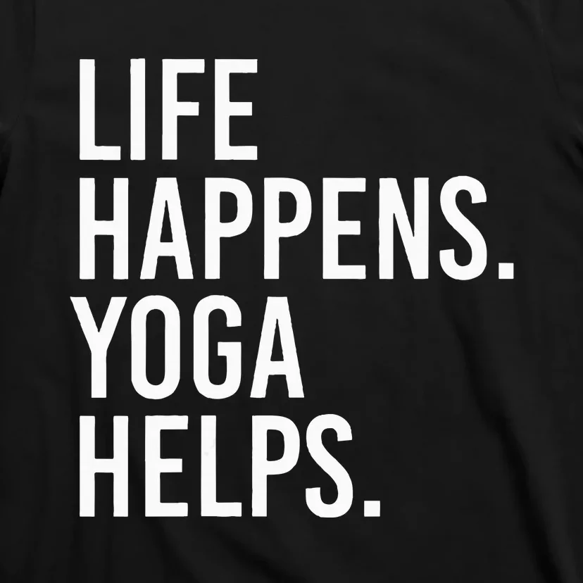 Life Happens Yoga Helps T-Shirt