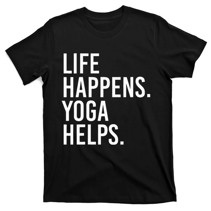 Life Happens Yoga Helps T-Shirt