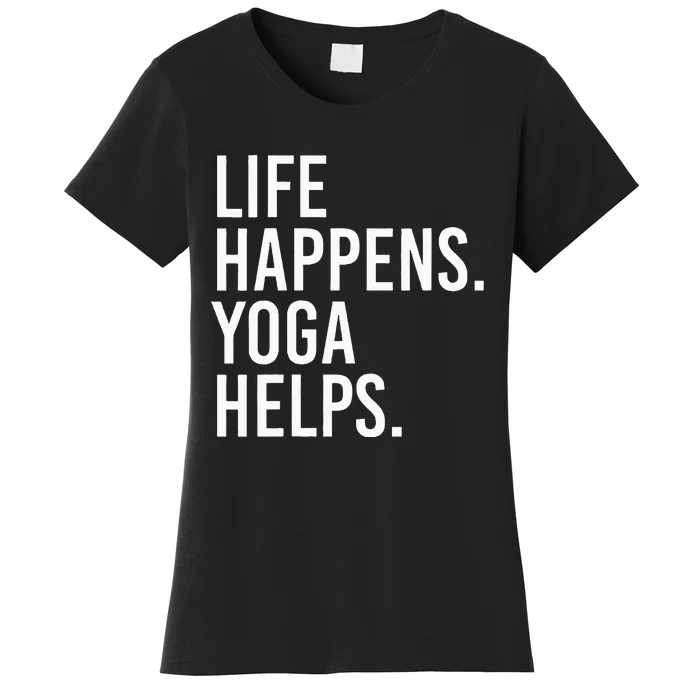 Life Happens Yoga Helps Women's T-Shirt