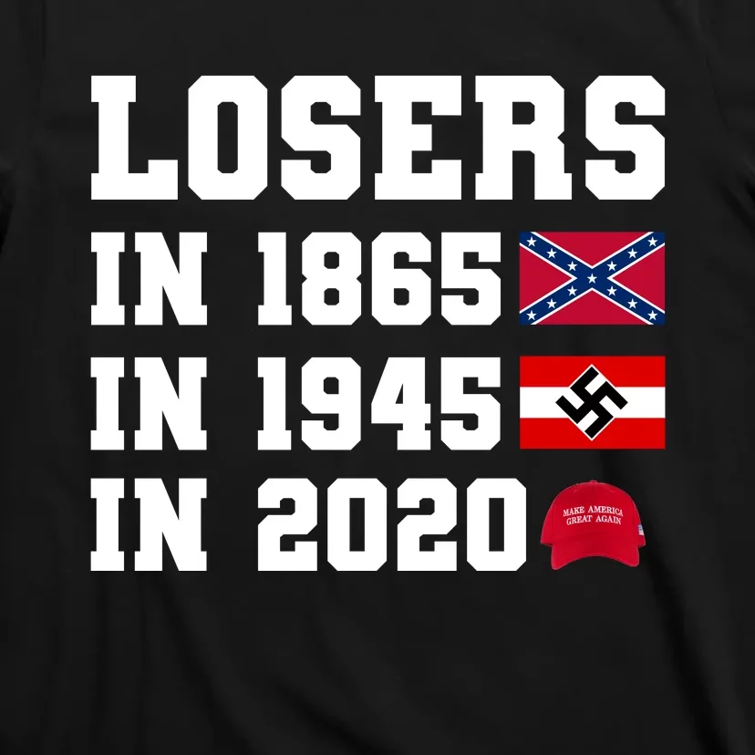 Losers In 1865 In 1945 In 2020 T-Shirt