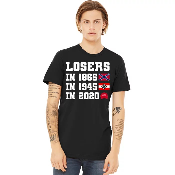 Losers In 1865 In 1945 In 2020 Premium T-Shirt