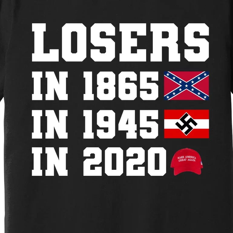 Losers In 1865 In 1945 In 2020 Premium T-Shirt