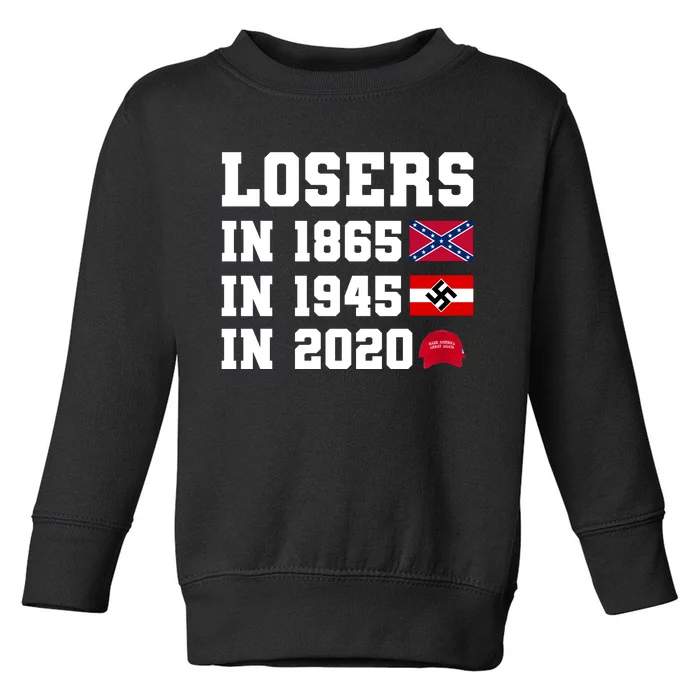 Losers In 1865 In 1945 In 2020 Toddler Sweatshirt