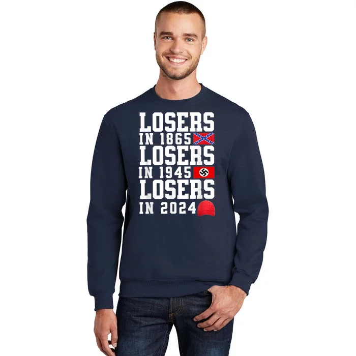 Losers In 1865 Losers In 1945 Losers In 2024 Tall Sweatshirt