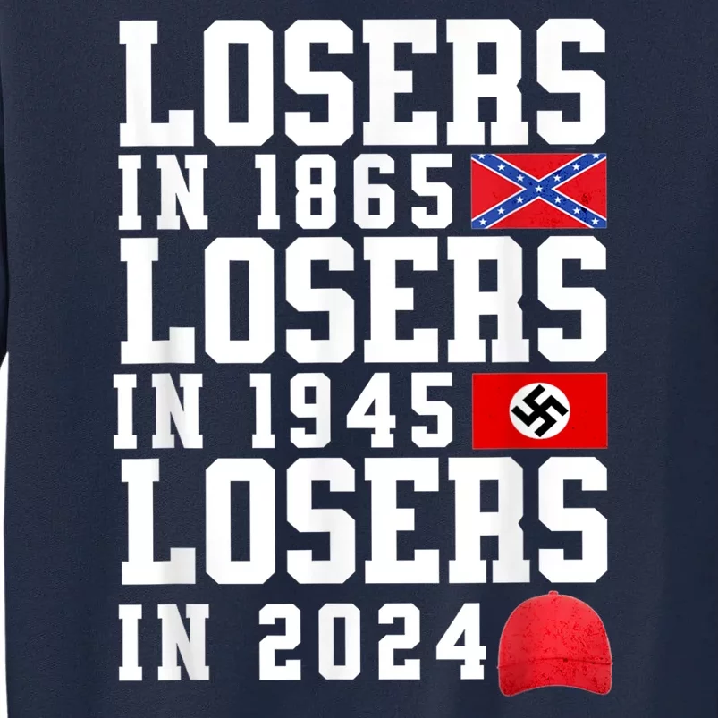 Losers In 1865 Losers In 1945 Losers In 2024 Tall Sweatshirt