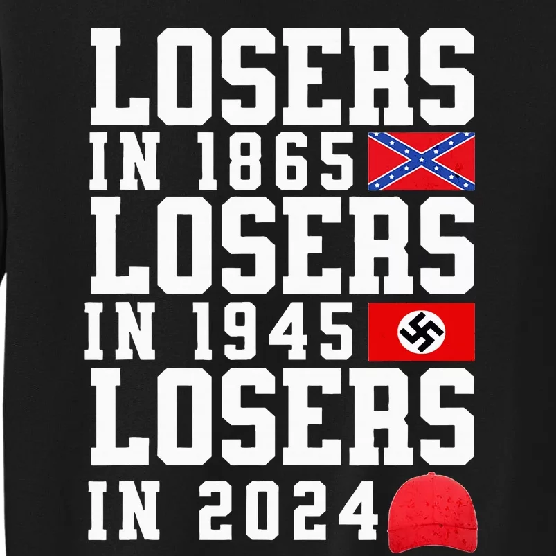 Losers In 1865 Losers In 1945 Losers In 2024 Tall Sweatshirt