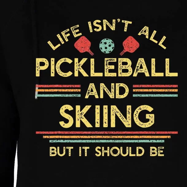 Life IsnT All Pickleball And Skiing For Ski Lover Womens Funnel Neck Pullover Hood