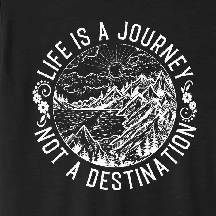 Life Is A Journey Not A Destination Quote ChromaSoft Performance T-Shirt