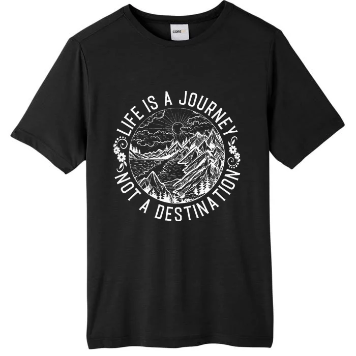 Life Is A Journey Not A Destination Quote ChromaSoft Performance T-Shirt