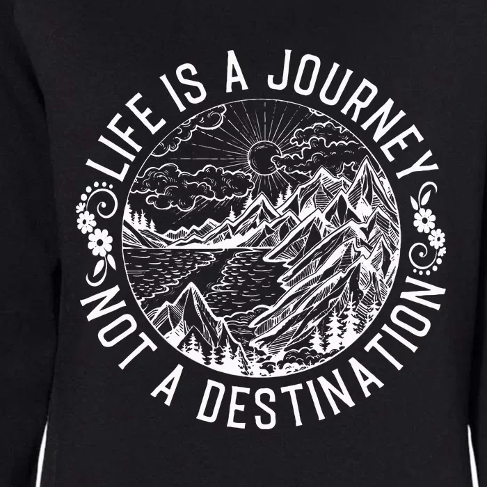 Life Is A Journey Not A Destination Quote Womens California Wash Sweatshirt