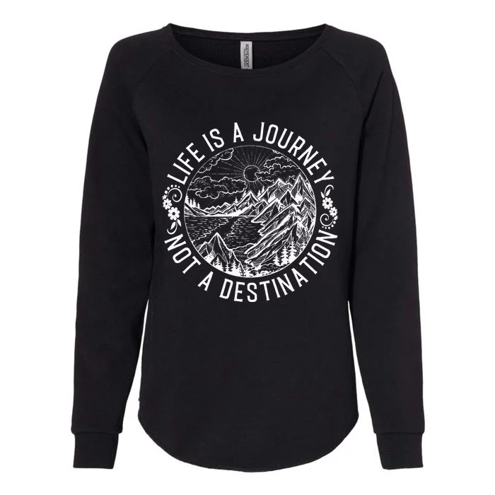 Life Is A Journey Not A Destination Quote Womens California Wash Sweatshirt