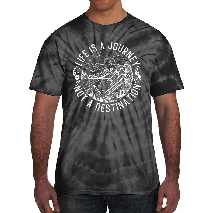 Life Is A Journey Not A Destination Quote Tie-Dye T-Shirt