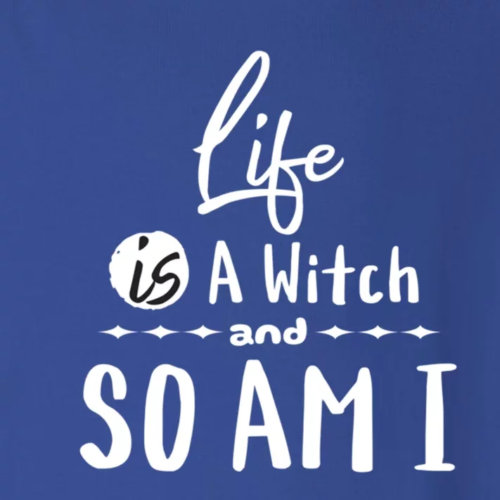 Life Is A Witch And So Am I Funny Halloween Saying Design Gift Toddler Long Sleeve Shirt