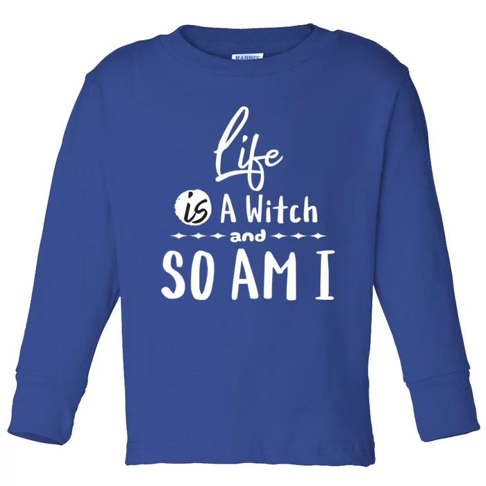 Life Is A Witch And So Am I Funny Halloween Saying Design Gift Toddler Long Sleeve Shirt