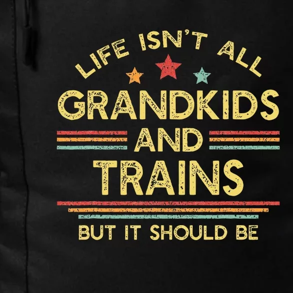 Life IsnT All Grands And Trains Grandpa Model Trains Daily Commute Backpack