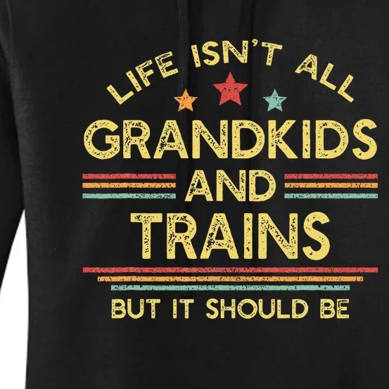 Life IsnT All Grands And Trains Grandpa Model Trains Women's Pullover Hoodie