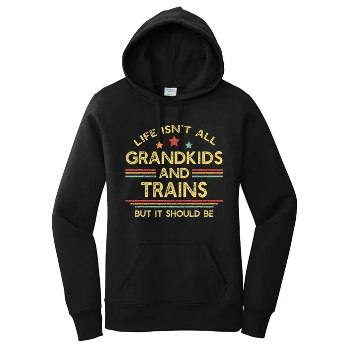 Life IsnT All Grands And Trains Grandpa Model Trains Women's Pullover Hoodie