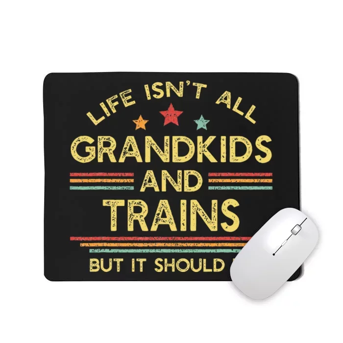 Life IsnT All Grands And Trains Grandpa Model Trains Mousepad