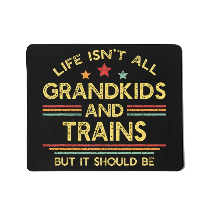 Life IsnT All Grands And Trains Grandpa Model Trains Mousepad