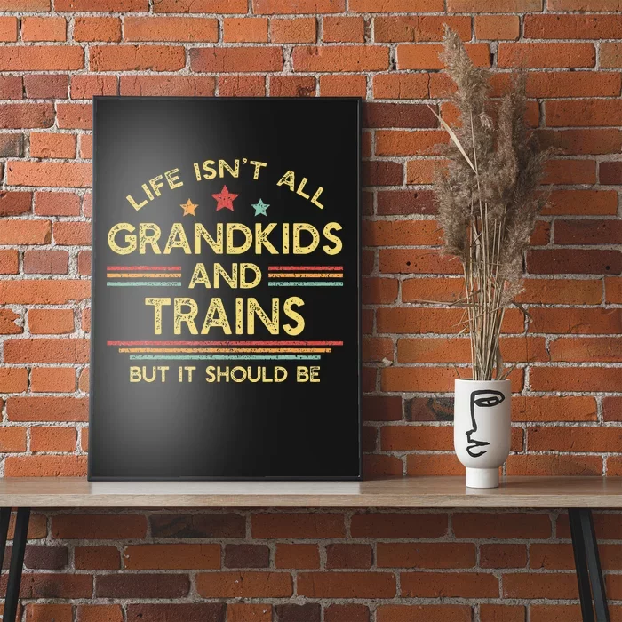 Life IsnT All Grands And Trains Grandpa Model Trains Poster