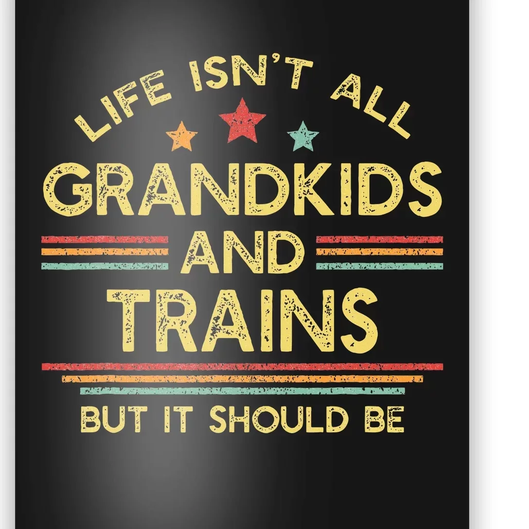 Life IsnT All Grands And Trains Grandpa Model Trains Poster