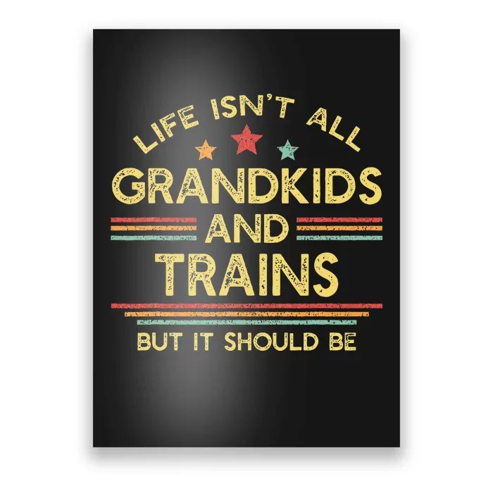 Life IsnT All Grands And Trains Grandpa Model Trains Poster