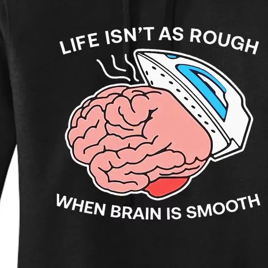 Life Isn’t As Rough When Brain Is Smooth Women's Pullover Hoodie