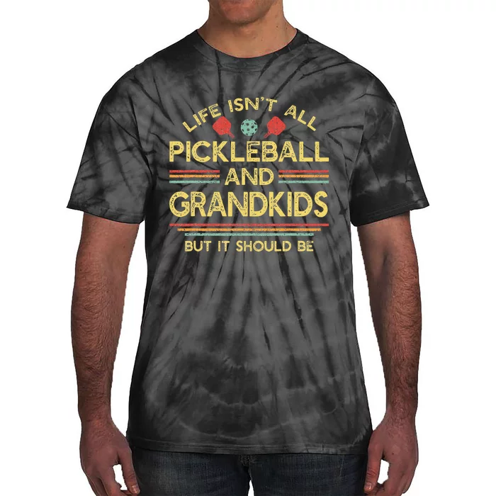 Life IsnT All Pickleball And Grands Grandma Grandpa Tie-Dye T-Shirt