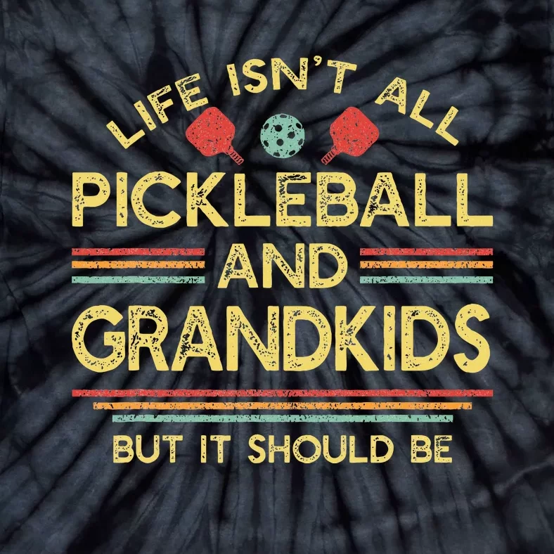 Life IsnT All Pickleball And Grands Grandma Grandpa Tie-Dye T-Shirt