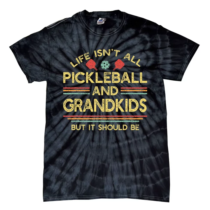 Life IsnT All Pickleball And Grands Grandma Grandpa Tie-Dye T-Shirt