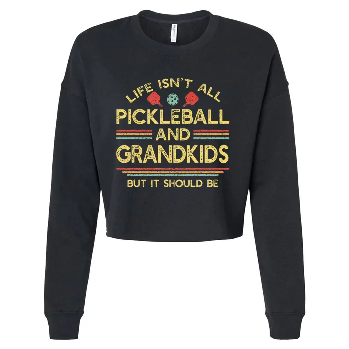 Life IsnT All Pickleball And Grands Grandma Grandpa Cropped Pullover Crew