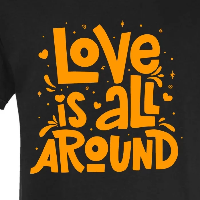 Love Is All Around Quotes Garment-Dyed Heavyweight T-Shirt