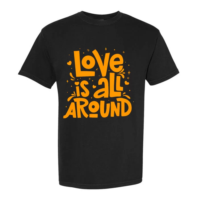 Love Is All Around Quotes Garment-Dyed Heavyweight T-Shirt