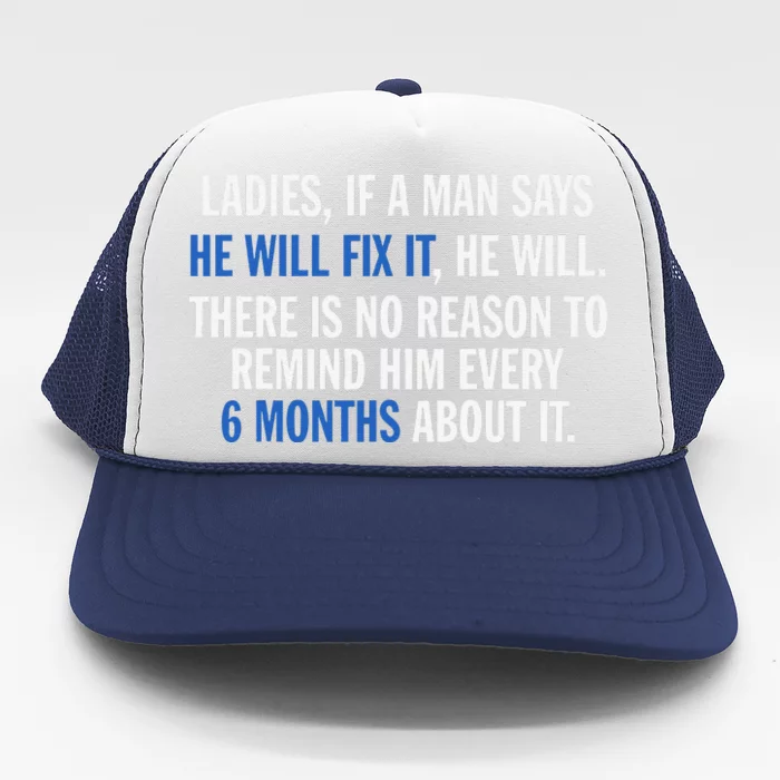 Ladies If A Man Says He Will Fix It He Will There Is No Trucker Hat