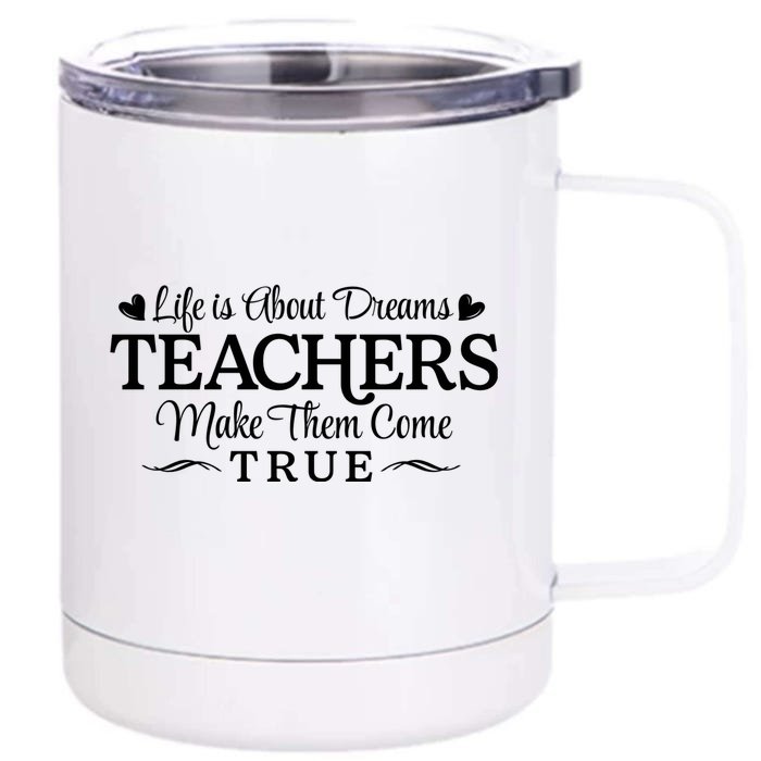 Life Is About Dreams Teachers Make Them Come True Front & Back 12oz Stainless Steel Tumbler Cup