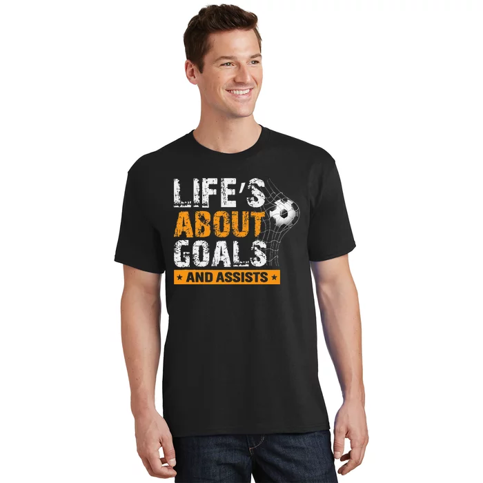 Life Is About Goals And Assists Soccer Player Sports Futbol T-Shirt