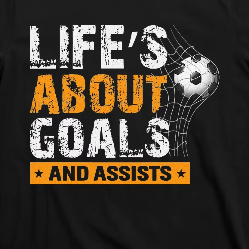 Life Is About Goals And Assists Soccer Player Sports Futbol T-Shirt