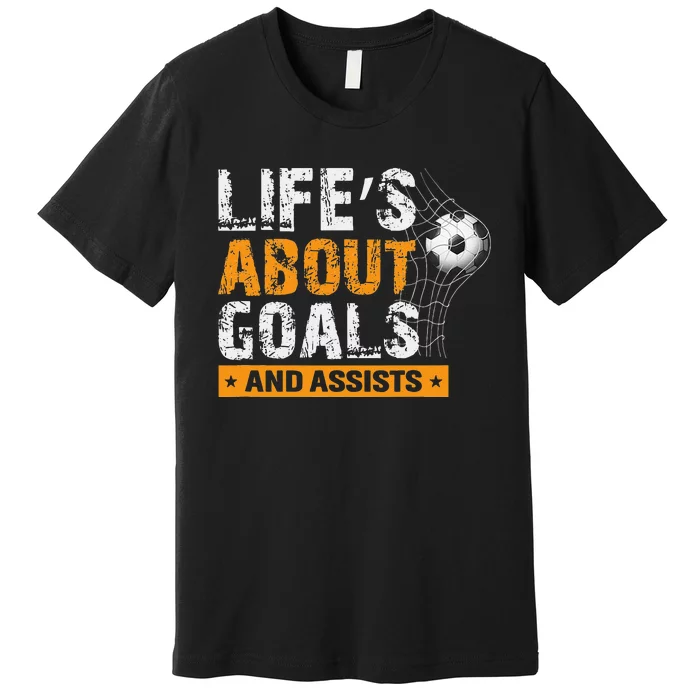 Life Is About Goals And Assists Soccer Player Sports Futbol Premium T-Shirt