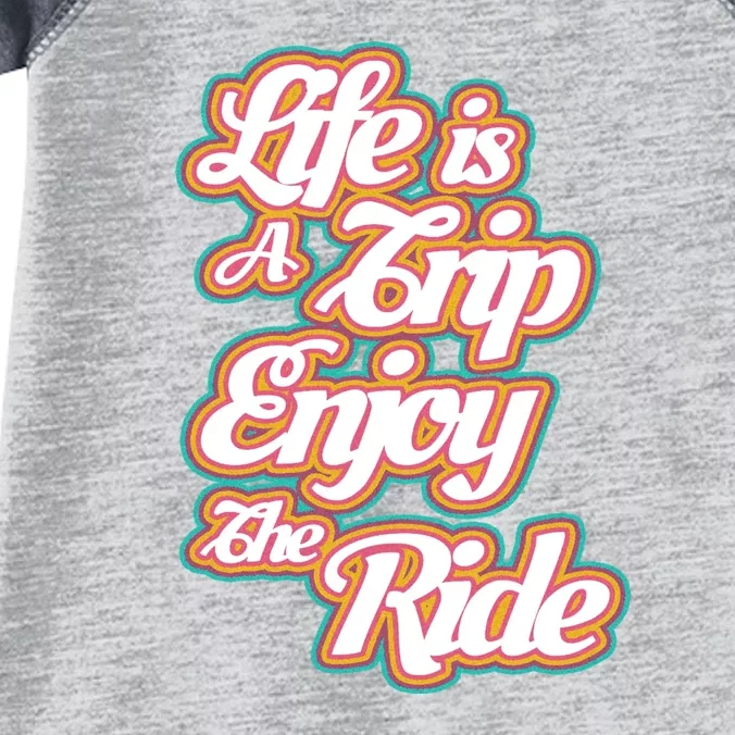 Life Is A Trip Enjoy The Ride Infant Baby Jersey Bodysuit