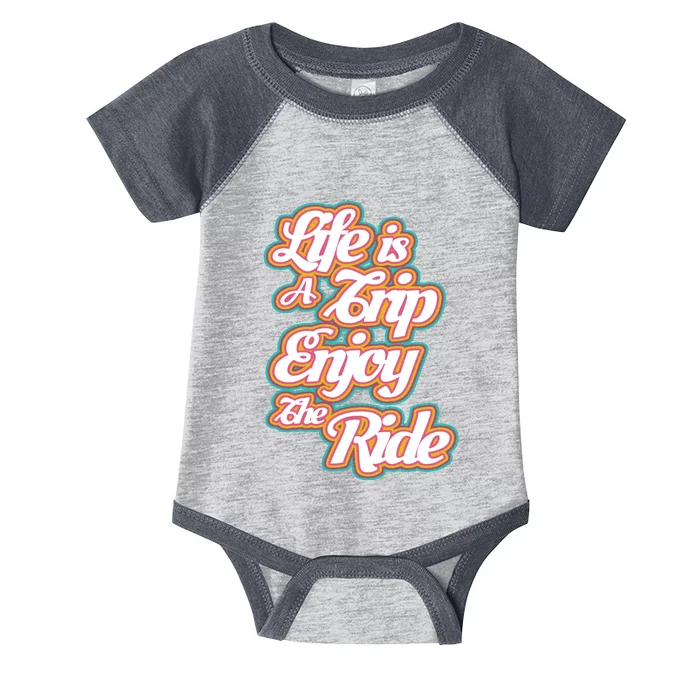 Life Is A Trip Enjoy The Ride Infant Baby Jersey Bodysuit